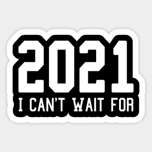 I Can't Wait for 2021 New Hope Hello New Year Goodbye 2020 Sticker